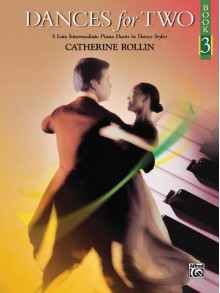 Dances for Two, Bk 3: 5 Late Intermediate Piano Duets in Dance Styles - Catherine Rollin