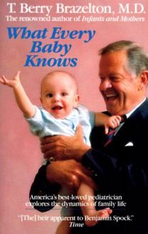 What Every Baby Knows - T. Berry Brazelton