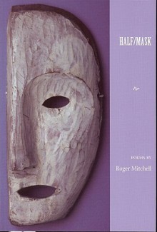 Half/Mask - Roger Mitchell