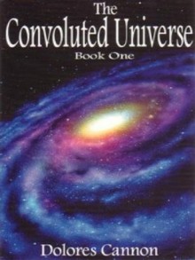 The Convoluted Universe: Book One - Dolores Cannon