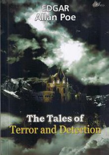 The Tales of Terror and Detection - Edgar Allan Poe