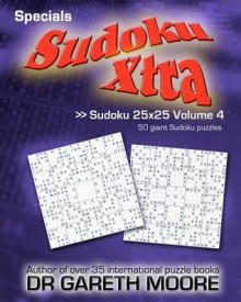 Sudoku 25x25 Volume 4: Sudoku Xtra Specials - Gareth Moore