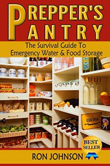 Prepper's Pantry: The Survival Guide To Emergency Water & Food Storage - Ron Johnson, Camping SAS Survival, Fishing Canning, Food Dehydration Cookbook, Food In Jars Cooking