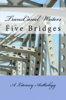 Five Bridges - TransCanal Writers, Nina Bennett