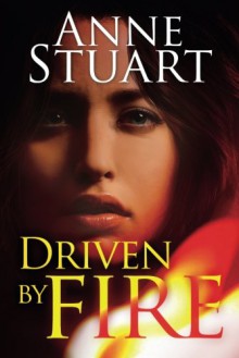 Driven by Fire (The Fire Series) - Anne Stuart