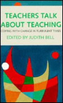 Teachers Talk about Teaching - Judith Bell