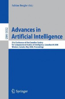 Advances in Artificial Intelligence: 21st Conference of the Canadian Society for Computational Studies of Intelligence, Canadian AI 2008, Windsor, Canada, May 28-30, 2008. Proceedings - Sabine Bergler