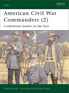 American Civil War Commanders (2): Confederate Leaders in the East - Philip R.N. Katcher