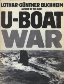 U-Boat War - Lothar-Günther Buchheim