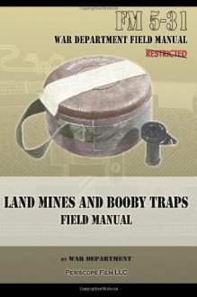 Land Mines and Booby Traps Field Manual: FM 5-31 - War Department