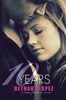 10 Years (Time for Love Book 5) - Bethany Lopez