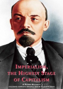 Imperialism, the Highest Stage of Capitalism, including the full original text by Lenin (Annotated) (Illustrated) - Rupert Matthews