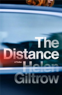 The Distance: A Thriller - Helen Giltrow