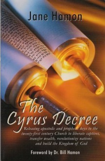 The Cyrus Decree - Jane Hamon, Bill Hamon