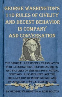 George Washington's 110 Rules of Civility and Decent Behavior in Company and Conversation - George Washington, Ross Bolton