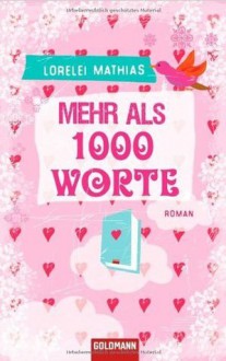 Mehr Als 1000 Worte Roman - Lorelei Mathias, Stefanie Retterbush