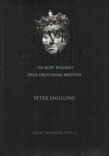 Silvermasken: En kort biografi över drottning Kristina - Peter Englund