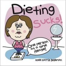 Dieting Sucks! - Todd Harris Goldman