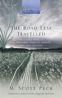 The Road Less Travelled: A New Psychology of Love, Traditional Values and Spiritual Growth - M. Scott Peck