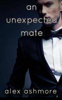 An Unexpected Mate (Gay Werewolf Shifter Mates - An M/M Billionaire Romance) - Alex Ashmore