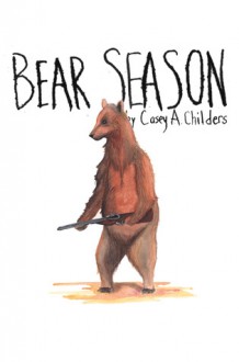 Bear Season - Casey A. Childers