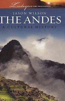 The Andes: a Cultural History - Jason Wilson