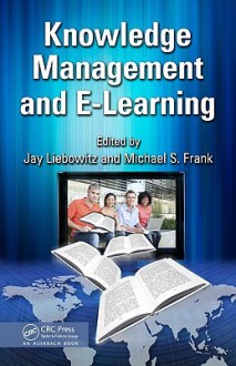 Knowledge Management and E-Learning - Jay Liebowitz, Michael Frank