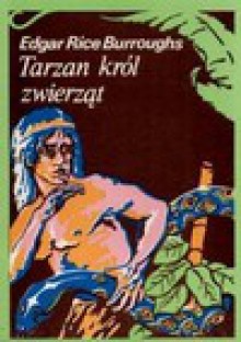 Tarzan król zwierząt : powieść - Edgar Rice Burroughs