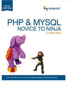 PHP & MySQL: Novice to Ninja, 5th. Edition (Build Your Own Database Driven Website Using PHP & MySQL) - Kevin Yank