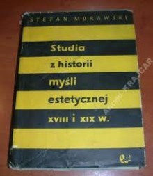 Studia z historii myśli estetycznej XVIII i XIX wieku. - Stefan Morawski