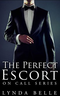 The Perfect Escort: On Call Series #1 - Lynda Belle, Claudette Cruz