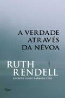 A verdade através da névoa - Barbara Vine, Ruth Rendell