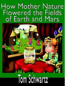 How Mother Nature Flowered the Fields of Earth and Mars - Tom Schwartz