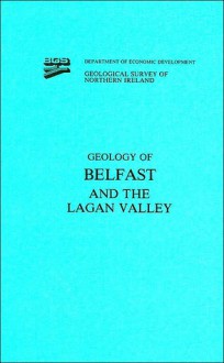 Geology of Belfast and the Lagan Valley: Memoir for 1:63 360 Geological Sheet 36, Northern Ireland - P.I. Manning, J.H. Robbie, H.E. Wilson, J.R. Hawkes, G. Warrington, C.J. Woods