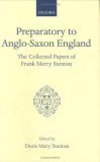 Preparatory to Anglo-Saxon England: Being the Collected Papers of Frank Merry Stenton - F.M. Stenton, Doris Mary Stenton