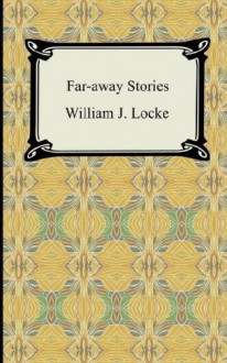 Far-Away Stories - William John Locke