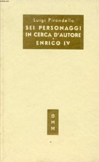 Maschere nude (Sei personaggi in cerca d'autore. Enrico IV) - PIRANDELLO Luigi