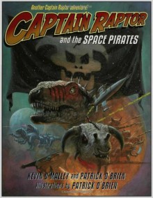 Captain Raptor and the Space Pirates - Kevin O'Malley, Patrick O'Brien