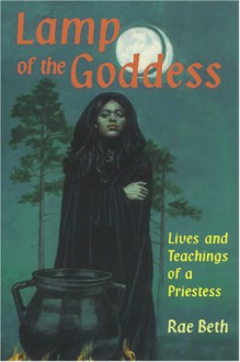 Lamp of the Goddess: Lives and Teachings of a Priestess - Rae Beth