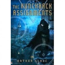 The Hunchback Assignments (The Hunchback Assignments, #1) - Arthur Slade