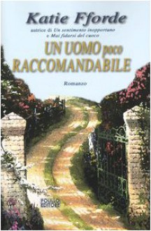 Un Uomo Poco Raccomandabile - Katie Fforde