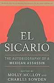 El Sicario: The Autobiography of a Mexican Assassin - Molly Molloy, Molly Molloy