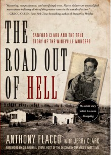 The Road Out of Hell: Sanford Clark and the True Story of the Wineville Murders - Anthony Flacco, Jerry Clark, Michael Stone