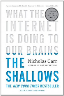 The Shallows: What the Internet is Doing to Our Brains - Nicholas G. Carr