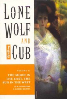 Lone Wolf and Cub, Vol. 13: The Moon in the East, the Sun in the West - Kazuo Koike, Goseki Kojima