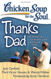 Chicken Soup for the Soul: Thanks Dad: 101 Stories of Gratitude, Love, and Good Times (Audio) - Jack Canfield