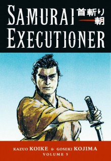 Samurai Executioner, Vol. 5: Ten Fingers, One Life - Kazuo Koike, Goseki Kojima