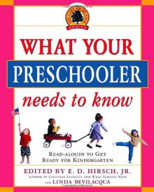 What Your Preschooler Needs to Know: Read-Alouds to Get Ready for Kindergarten - E.D. Hirsch Jr., Linda Bevilacqua