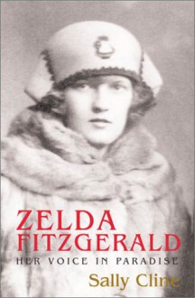 Zelda Fitzgerald: Her Voice in Paradise - Sally Cline