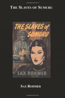 The Slaves Of Sumuru - Sax Rohmer